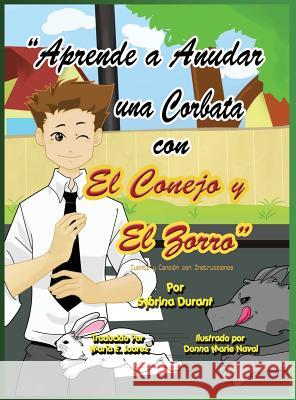 Aprende a Anudar Una Corbata Con El Conejo y El Zorro Sybrina Durant E Juarez Maria Marie Naval Donna 9780990653707 Sybrina Publishing