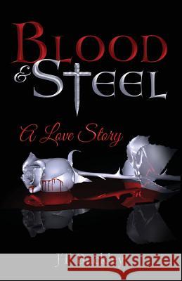 Blood and Steel: A Love Story Buckley, J. T. 9780990654513 Carnoria Publishing