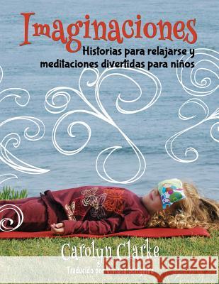 Imaginaciones: Historias para relajarse y meditaciones divertidas para niños (Imaginations Spanish Edition) Scirgalea, Viviana 9780990732235 Bambino Yoga