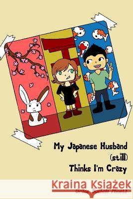 My Japanese Husband (still) Thinks I'm Crazy Mineta, Grace Buchele 9780990773696 Texan in Tokyo