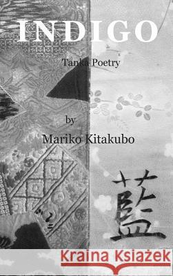 Indigo: Tanka Poetry Mariko Kitakubo 9780990795889 Shabda Press