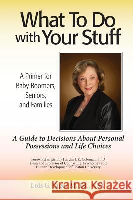 What To Do With Your Stuff: A Guide To Decisions About Life Choices Tager, Lois G. 9780990842101 Lois G. Tager