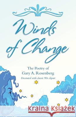 Winds of Change: The Poetry of Gary A. Rosenberg Gary a. Rosenberg 9780990845843