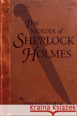 The Murder of Sherlock Holmes David Fable 9780990852902 Highflyer Press