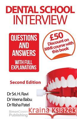 Dental School Interview: Questions and answers - with FULL explanations Patel, Risha 9780990853800 Simon Cowen Publishing