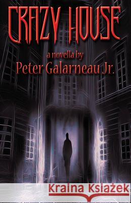 Crazy House Peter, Jr. Galarneau 9780990865315 P.T. William Publishing