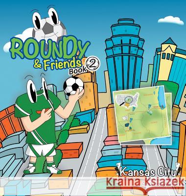 Roundy and Friends: Soccertowns Book 2 - Kansas City Andres Varela 9780990880813