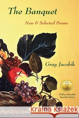 The Banquet Gray Jacobik 9780990925774 Poets Choice Publishing