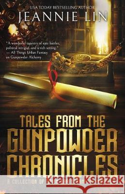 Tales from the Gunpowder Chronicles: A collection of Opium War steampunk novellas Jeannie Lin 9780990946267