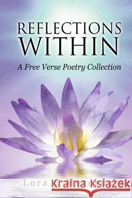 Reflections Within: A Free Verse Poetry Collection Lora C. Mercado 9780991026999 Lora Mercado