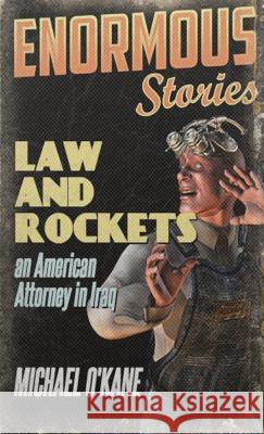 Law and Rockets: An American Lawyer in Iraq Michael O'Kane 9780991047697 Andalus Publishing