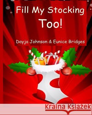 Fill My Stocking Too! Dayja Johnson Eunice Bridges 9780991081677 Aswiftt Publishing, LLC