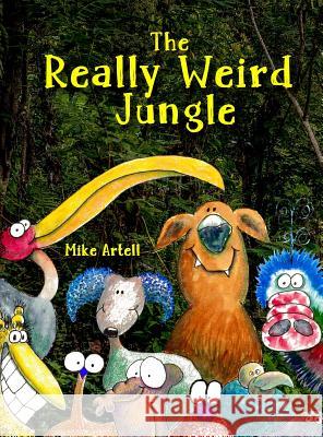 The Really Weird Jungle Mike Artell Mike Artell 9780991089475 Mja Creative, LLC