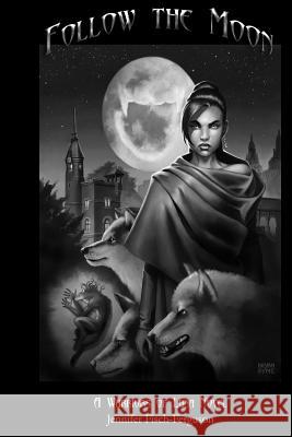 Follow the Moon: Warrior of Luna Jennifer Fisch-Ferguson 9780991108848 Jennifer Fisch-Ferguson