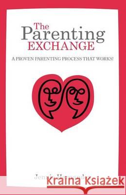 The Parenting Exchange: A Proven Parenting Process That Works Jennie Hernandez 9780991139941 Seven Stars Incorporated