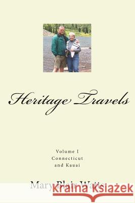 Heritage Travels: Connecticut and Kauai Mary Blair Watts John E. Watt 9780991143801