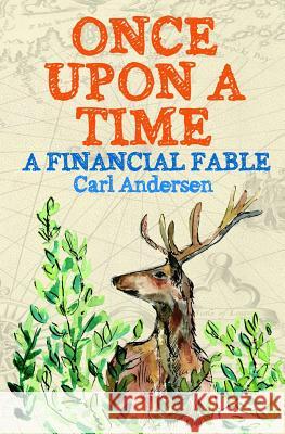 Once Upon a Time: A Financial Fable Carl Martin Andersen 9780991145621