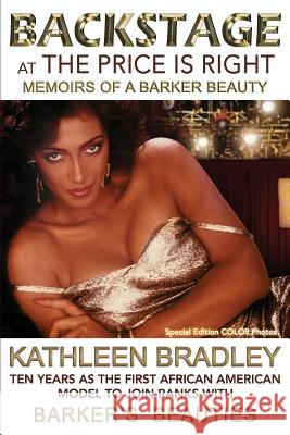 Backstage at the Price Is Right, Memoirs of a Barker Beauty Kathleen Bradley 9780991210008