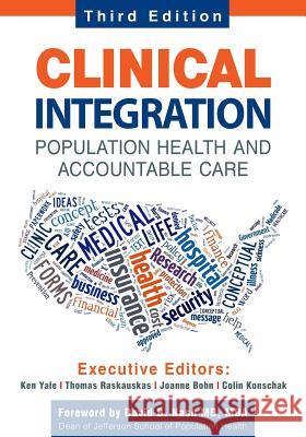 Clinical Integration. Population Health and Accountable Care, Third Edition Ken Yale Thomas a. Raskauskas Joanne Bohn 9780991234547 Convurgent Publishing LLC