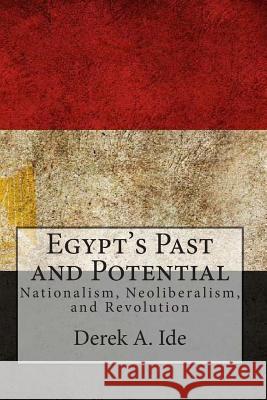 Egypt's Past and Potential: Nationalism, Neoliberalism, and Revolution Derek a. Ide 9780991313600 Hampton Institute Press