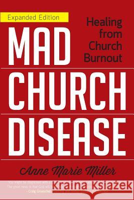 Mad Church Disease: Healing from Church Burnout Anne Marie Miller Anne Jackson 9780991373536 Oh, Those Millers!, Inc.
