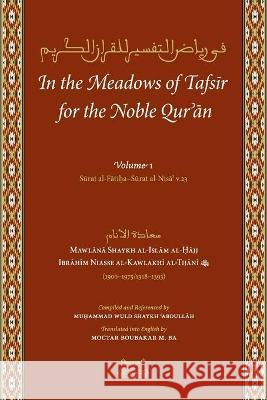 In the Meadows of Tafsir for the Noble Quran Shaykh Ibrahim Niass Moctar Boubakar M Muhammad Ould Shayk 9780991381302 Fayda Books, LLC.