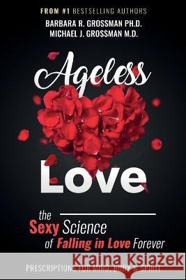 Ageless Love Barbara R Grossman, Michael J Grossman 9780991435319