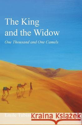 The King and the Widow: One Thousand and One Camels Tubiana, Emile 9780991448807 Le Pont International Ltd