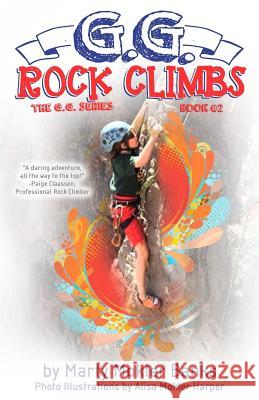 G.G. Rock Climbs: (The G.G. Series, Book #2) Marty Mokler Banks Alisa Mokler Harper 9780991449019 Switch Monkey Press