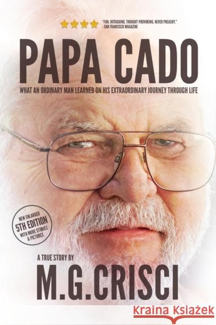 Papa Cado (Fifth Edition): What an Ordinary Man Learned on His Extraordinary Journey Through Life M G Crisci   9780991477326 Orca Publishing Company