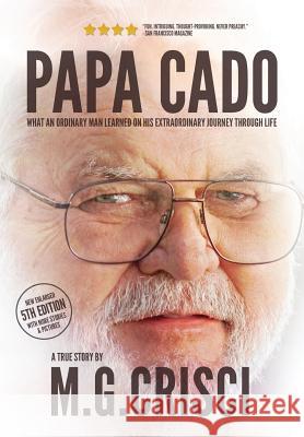 Papa Cado (Fifth Edition): What An Ordinary Man Learned On His Extraordinary Journey Through Life Crisci, M. G. 9780991477333 Orca Publishing Company