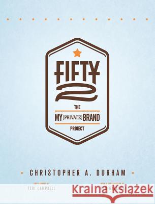 Fifty2: The My Private Brand Project Christopher a. a. Durham Teri Campbell 9780991522002 Folio28 LLC