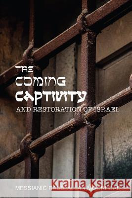 The Coming Captivity and Restoration of Israel Allan Moorhead 9780991565771