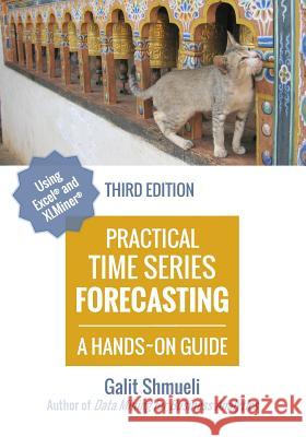 Practical Time Series Forecasting: A Hands-On Guide [3rd Edition] Galit Shmueli 9780991576654 Axelrod Schnall Publishers