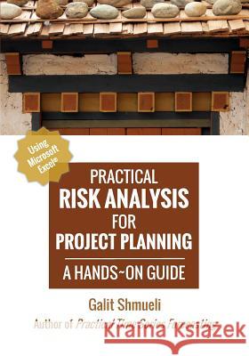 Practical Risk Analysis for Project Planning: A Hands-On Guide using Excel Galit Shmueli 9780991576685 Axelrod Schnall Publishers