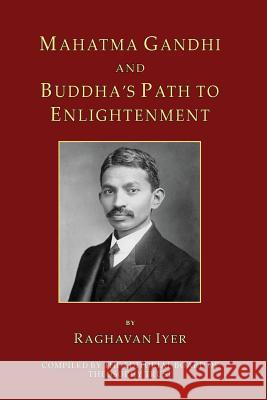 Mahatma Gandhi and Buddha's Path to Enlightenment Raghavan Iyer Editorial Board of Theosoph 9780991618224