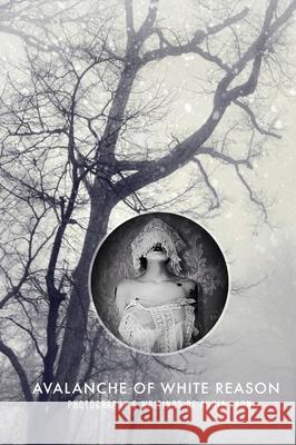 Avalanche of White Reason: The Photography & Writings of Aunia Kahn Aunia Kahn 9780991624713 Lokreign
