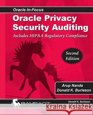 Oracle Privacy Security Auditing: Includes HIPAA Regulatory Compliance Burleson, Donald K. 9780991638697 Rampant Techpress