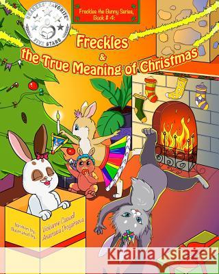 Freckles and the True Meaning of Christmas: Freckles the Bunny Series, Book # 4 Vickianne Caswell Julie Faludi-Harpell Anastasia Drogaitseva 9780992030643