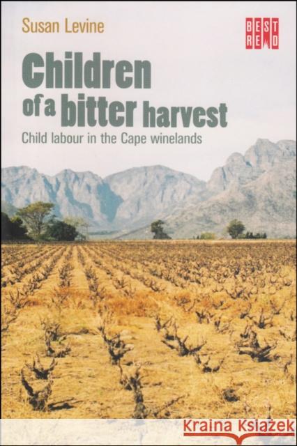 Children of a Bitter Harvest: Child Labour in the Cape Winelands Susan Levine 9780992208516