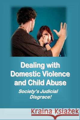 Dealing with Domestic Violence and Child Abuse: Society's Judicial Disgrace Roberta Cava 9780992340223 Cava Consulting