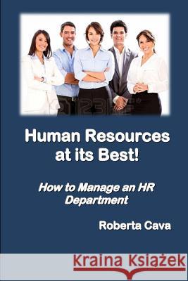 Human Resources at Its Best!: How to Manage an HR Department Roberta Cava 9780992340278 Cava Consulting