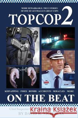 Top Cop 2: On the Beat: Chief Inspector Gary Raymond Apm, Oam (Rtd) David R. Nicholas 9780992345280
