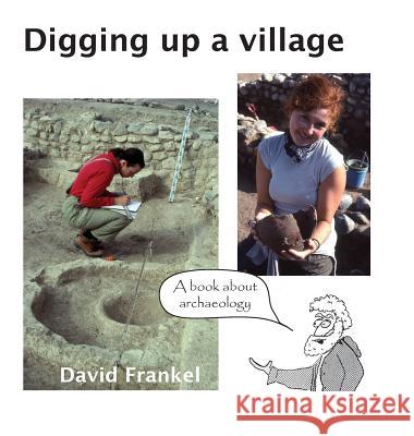 Digging up a village: A book about archaeology Frankel, David 9780992433291 David Frankel