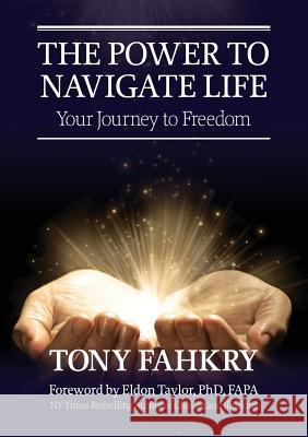 The Power to Navigate Life,: your Journey to Freedom Fahkry, Tony 9780992433802 Heart Space Publications