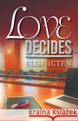 Love Decides Elise Icten 9780992495954 Profelt Books