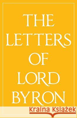 The Letters of Lord Byron Lord George Gordon Byron R G Howarth Andre Maurois 9780992523473 Michael Walmer