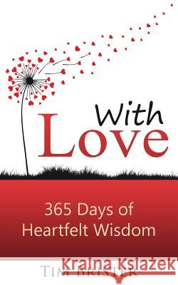 With Love: 365 days of heartfelt wisdom Brister, Tim 9780992525859