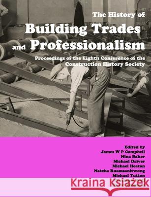 The History of Building Trades and Professionalism James Campbell, Nina Baker, Michael Driver 9780992875176