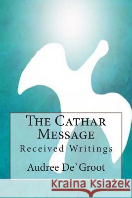 The Cathar Message S. Charlewood, J. Beachus 9780992925505 Springwood House Publishing